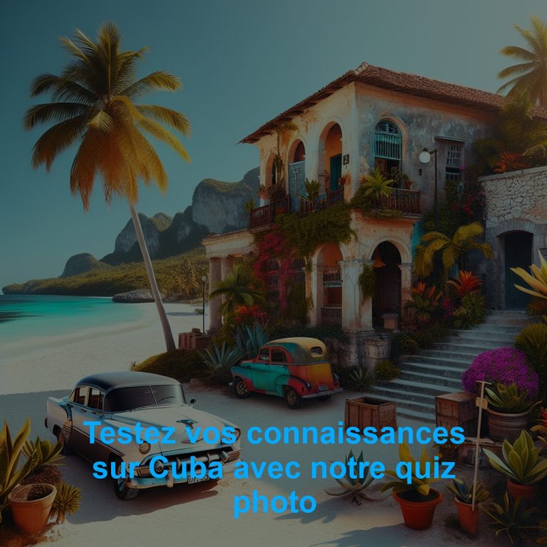 Testez vos connaissances sur Cuba avec notre quiz photo
