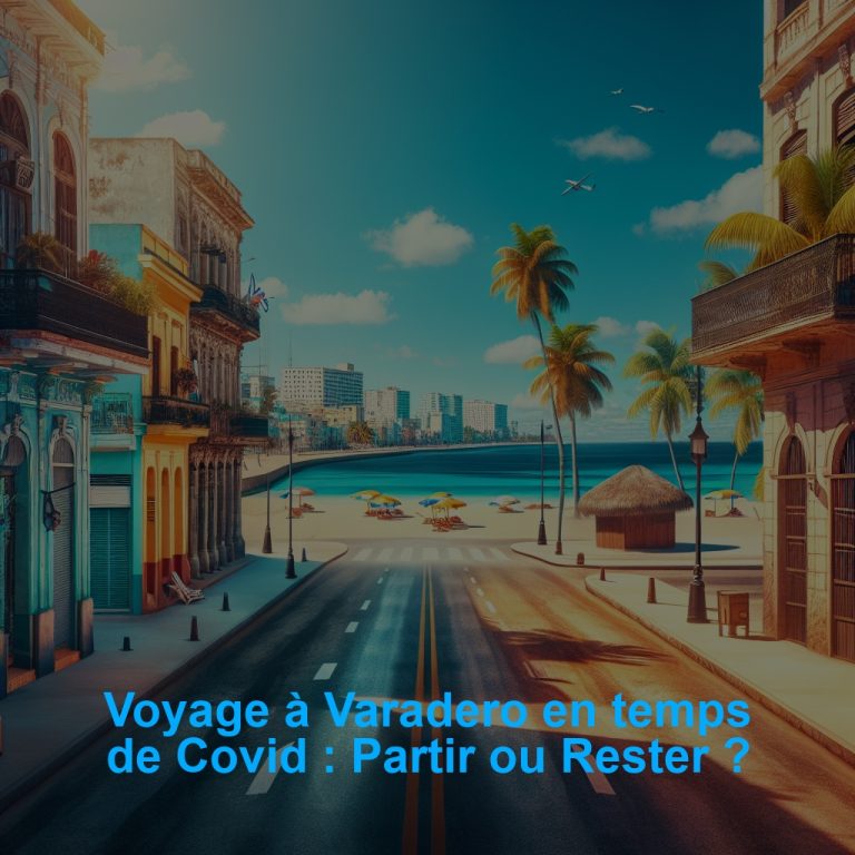 Voyage à Varadero en temps de Covid : Partir ou Rester ?