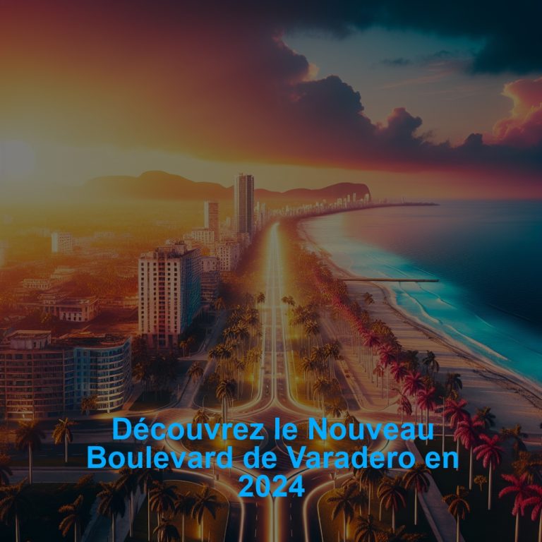 Découvrez le Nouveau Boulevard de Varadero en 2024