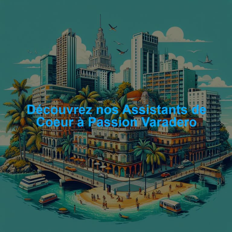 Découvrez nos Assistants de Coeur à Passion Varadero