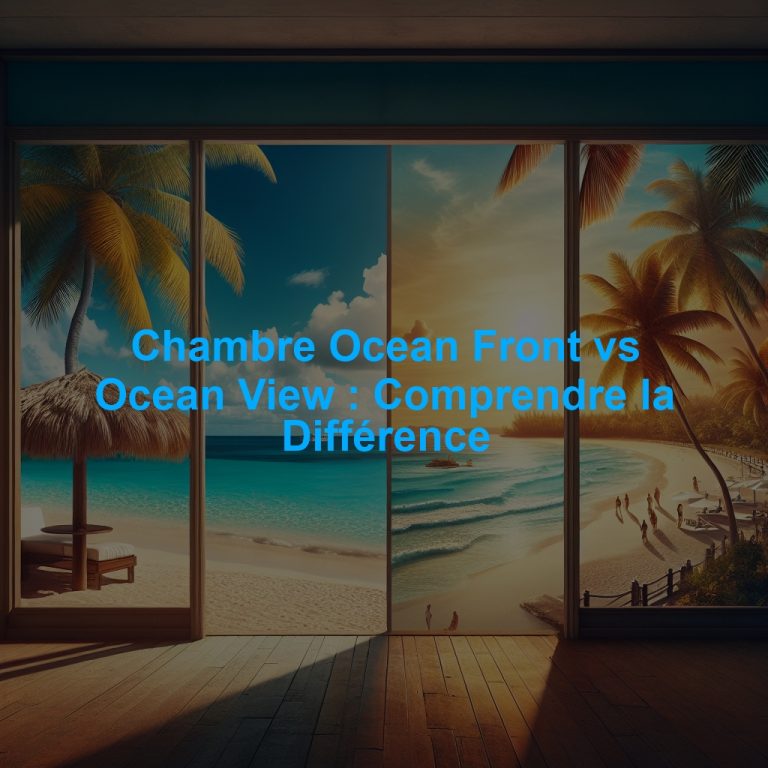Chambre Ocean Front vs Ocean View : Comprendre la Différence