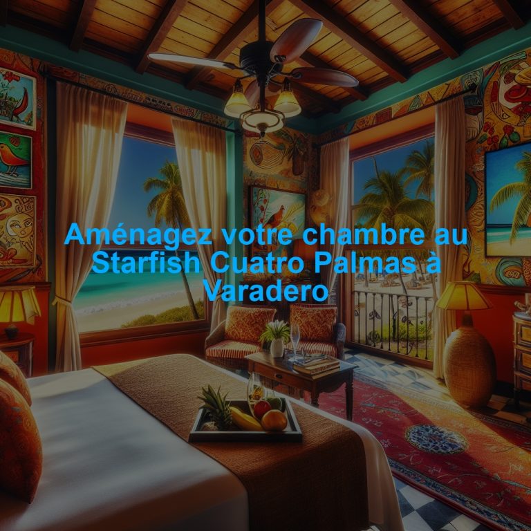Aménagez votre chambre au Starfish Cuatro Palmas à Varadero
