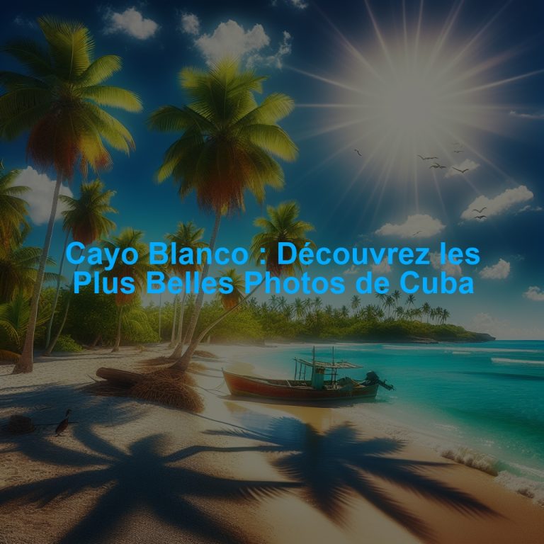 Cayo Blanco : Découvrez les Plus Belles Photos de Cuba