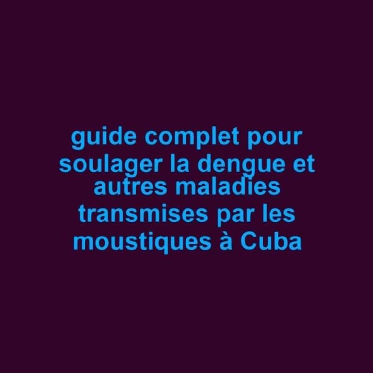 guide-complet-pour-soulager-la-dengue-et-autres-maladies-transmises-par-les-moustiques-a-cuba-scaled