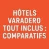 hôtels varadero tout inclus comparatifs